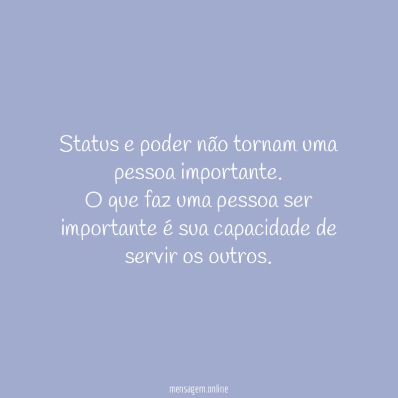 Status e poder não tornam uma pessoa importante