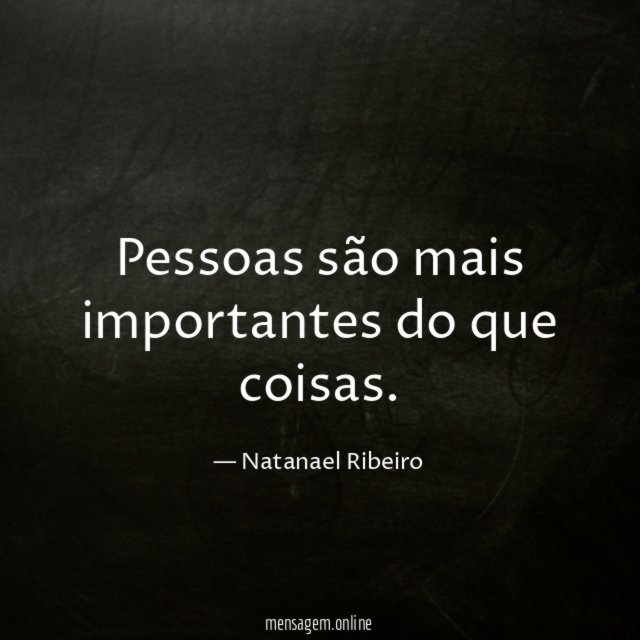 Pessoas são mais importantes do que coisas