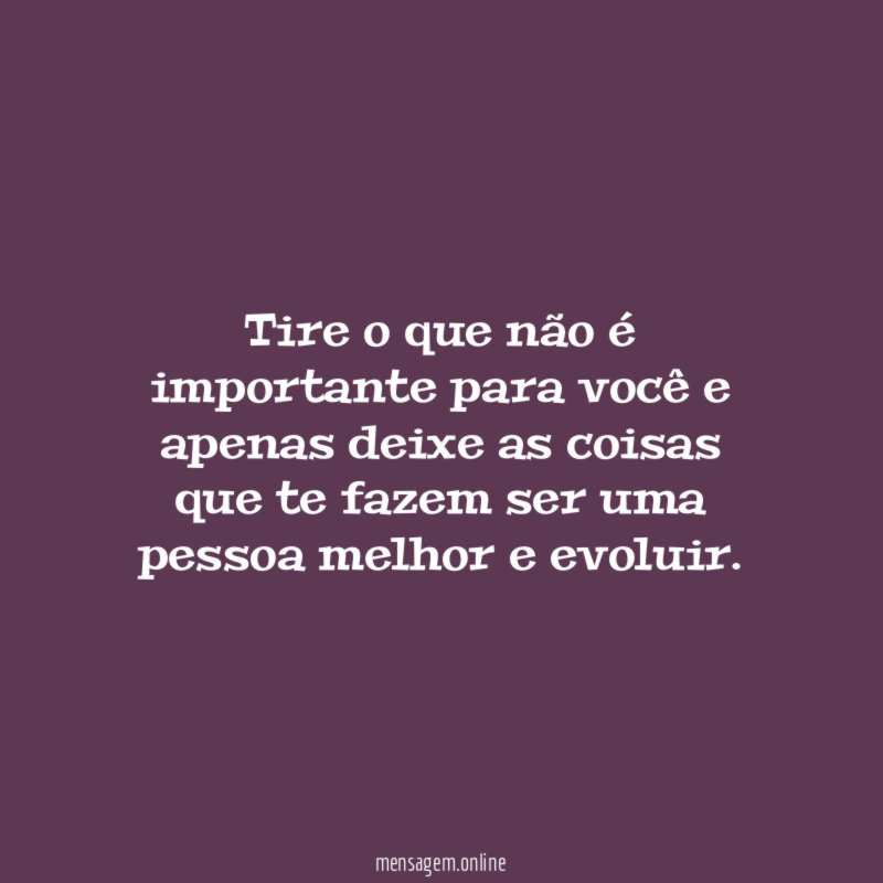 Tire o que não é importante para você
