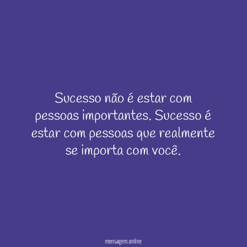 sucesso não é estar com pessoas importantes