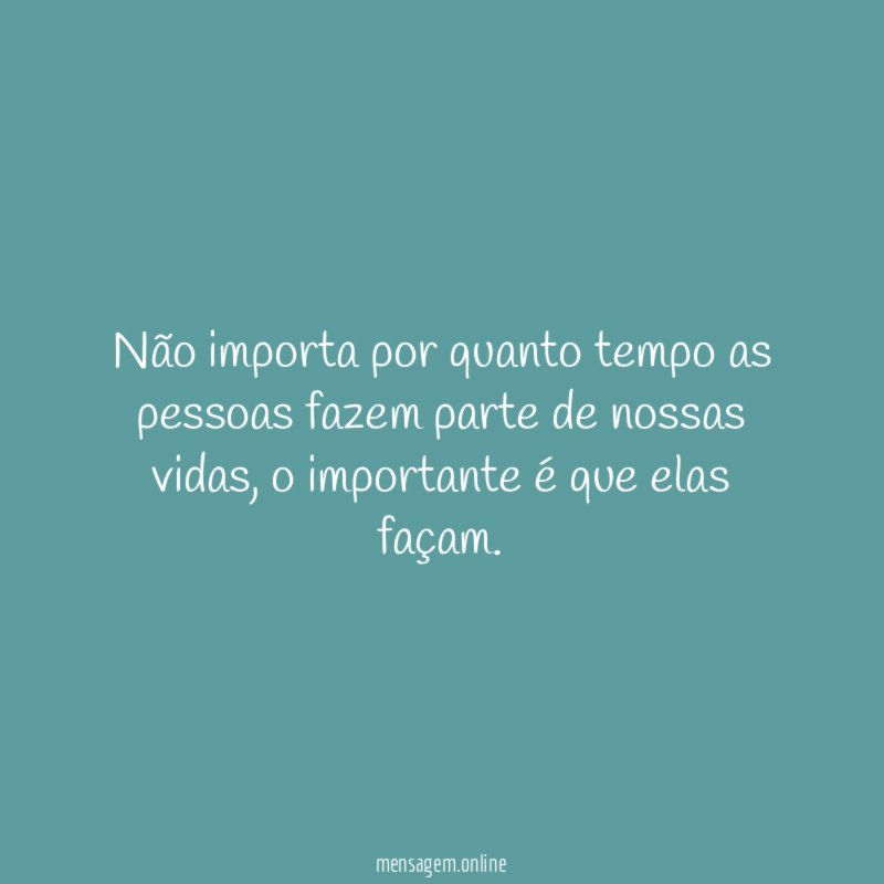 Não importa por quanto tempo as pessoas fazem