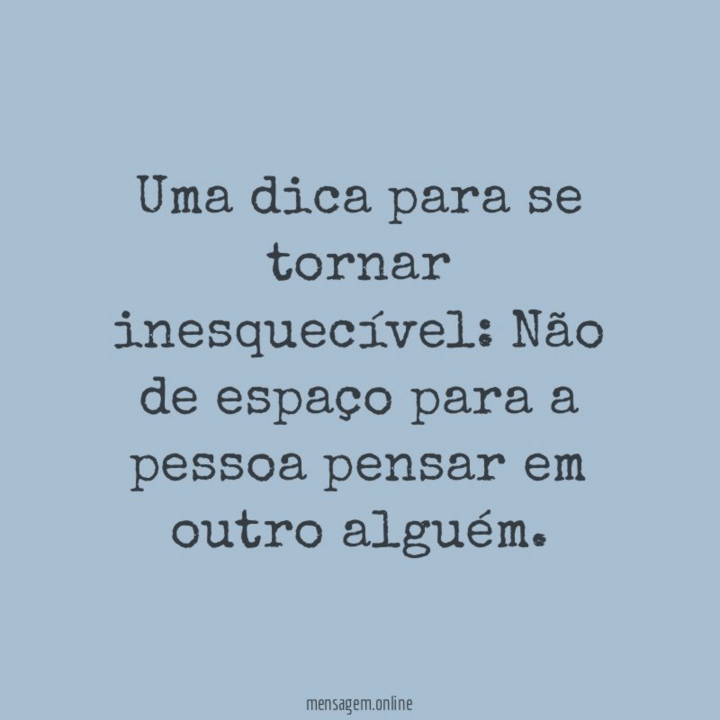 Uma dica para se tornar inesquecível