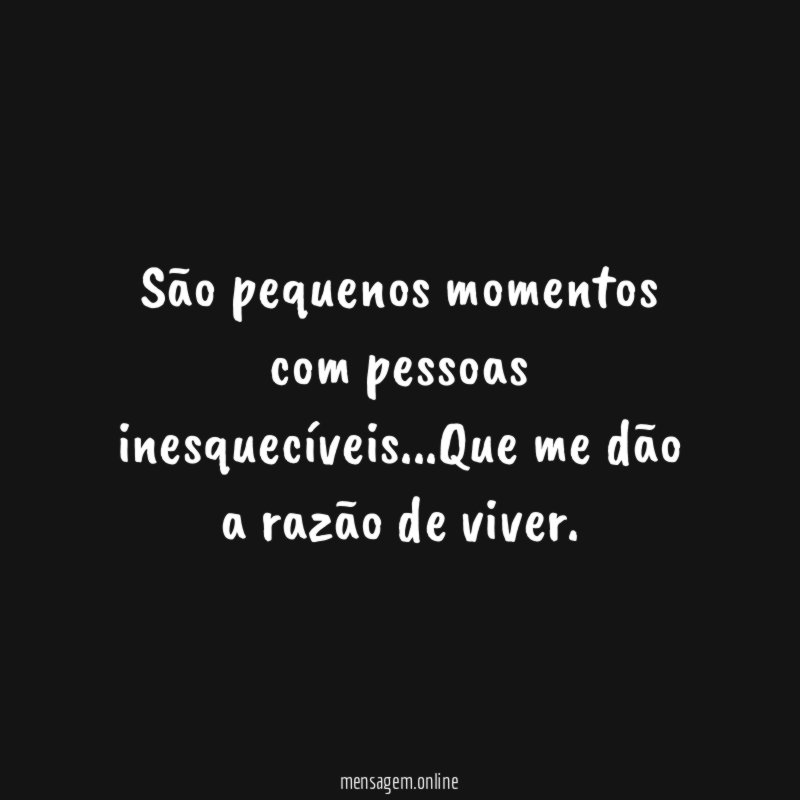 São pequenos momentos com pessoas inesquecíveis