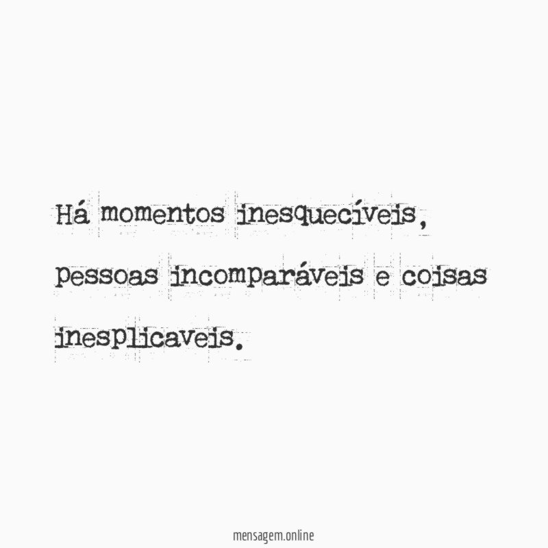 Há momentos inesquecíveis