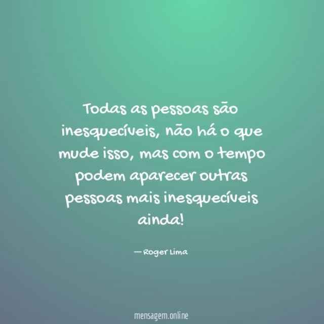 Todas as pessoas são inesquecíveis