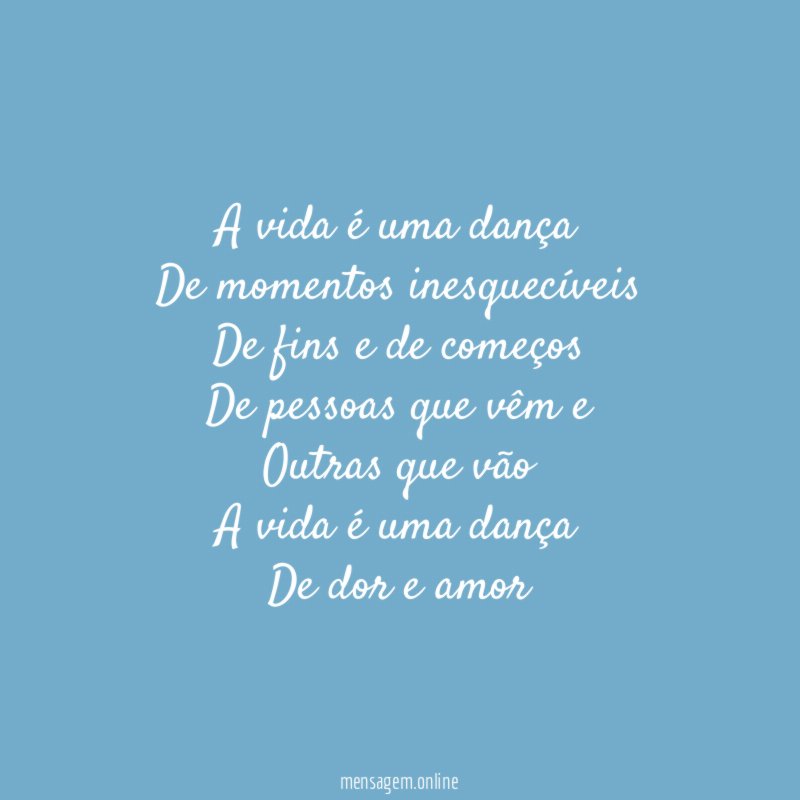 A vida é uma dança De momentos inesquecíveis De fins