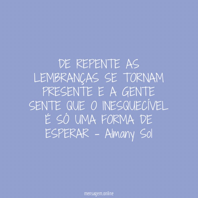 DE REPENTE AS LEMBRANÇAS SE TORNAM PRESENTE E