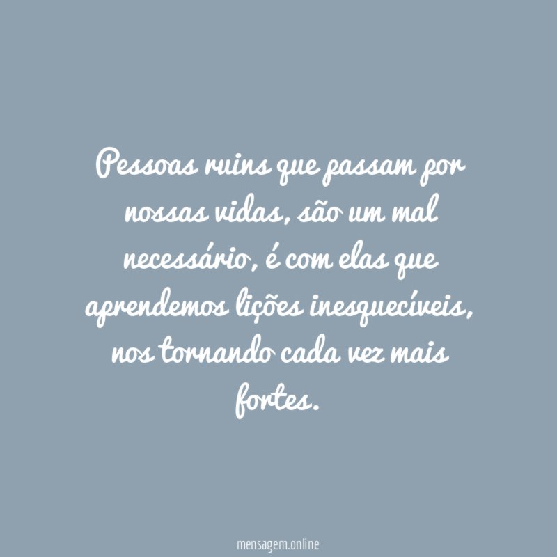 Pessoas ruins que passam por nossas vidas