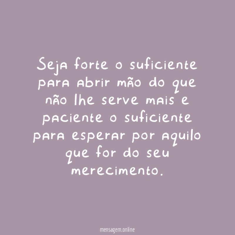 Seja forte o suficiente para abrir mão do