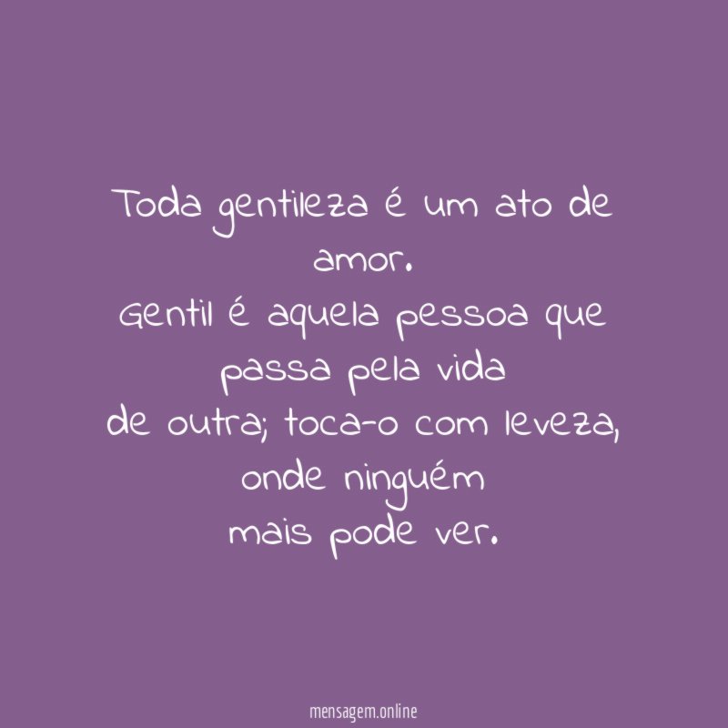 Toda gentileza é um ato de amor