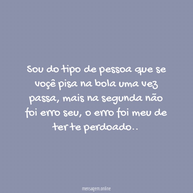 Sou do tipo de pessoa que se voçê