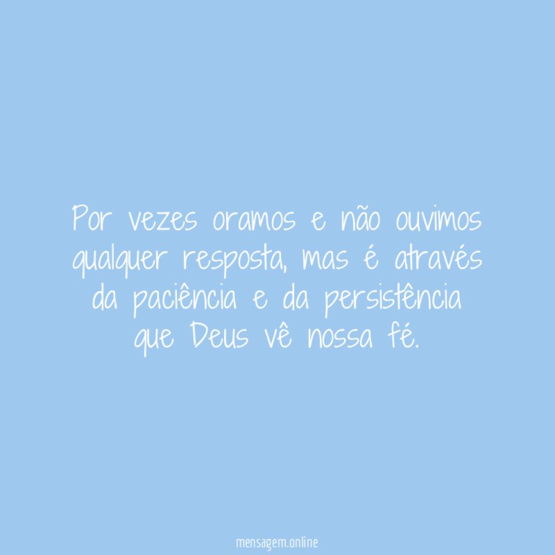 Por vezes oramos e não ouvimos qualquer resposta