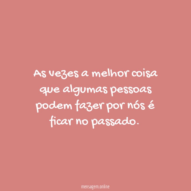As vezes a melhor coisa que algumas pessoas