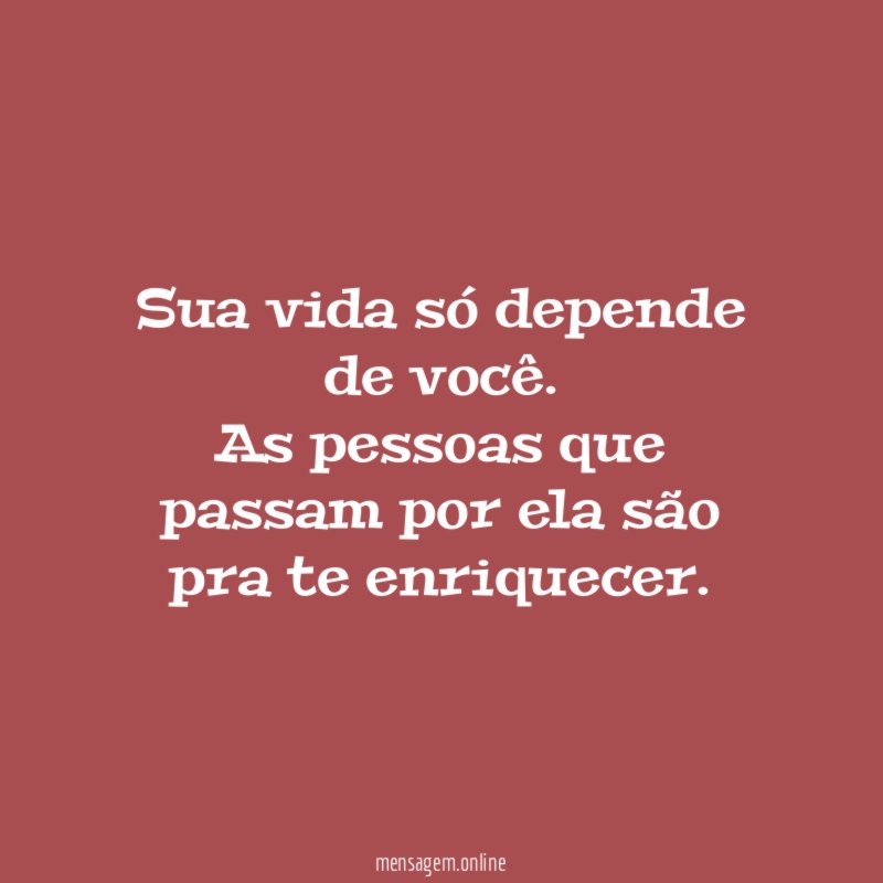 Sua vida só depende de você