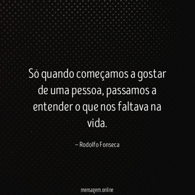 Só quando começamos a gostar de uma pessoa