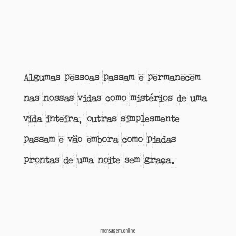 Algumas pessoas passam e permanecem nas nossas vidas