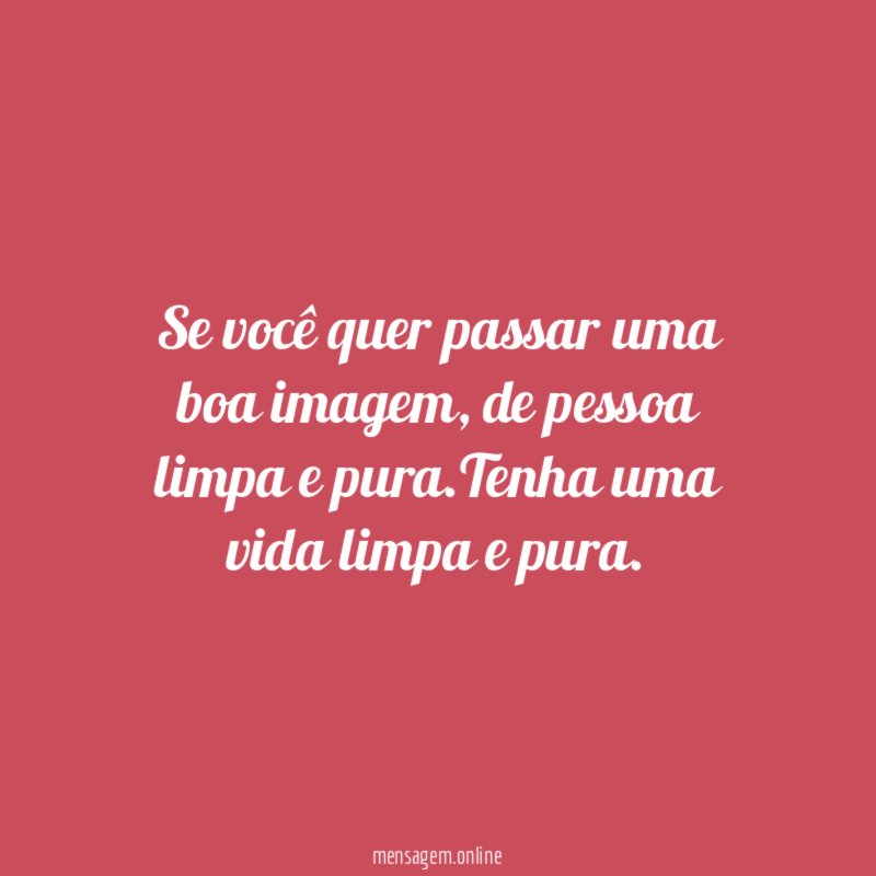 Se você quer passar uma boa imagem