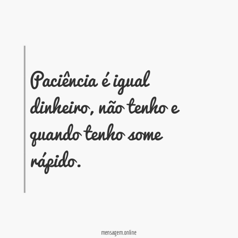 Paciência é igual dinheiro