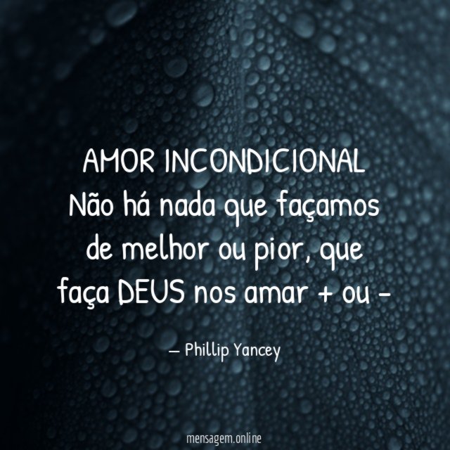 AMOR INCONDICIONAL Não há nada que façamos de melhor