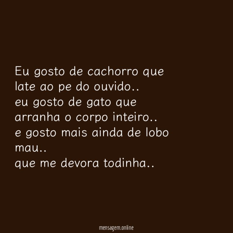 Eu gosto de cachorro que late ao pe do ouvido