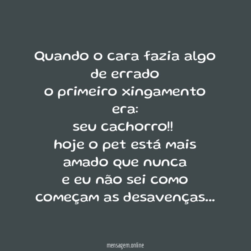 Quando o cara fazia algo de errado o primeiro xingamento era