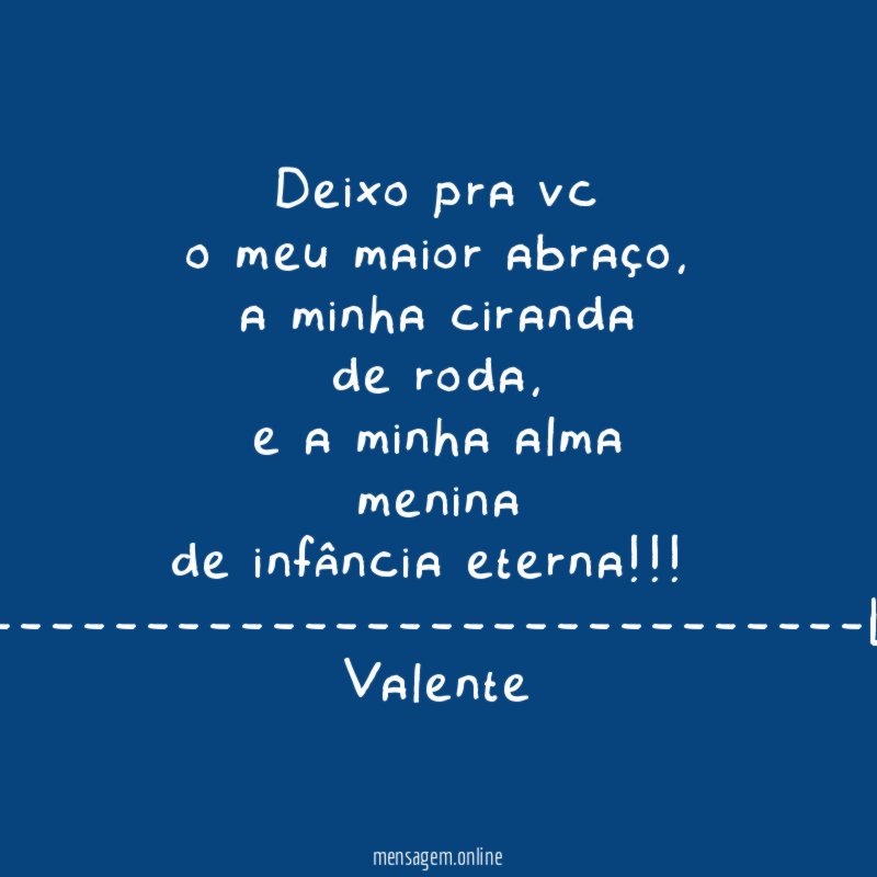 deixo pra vc
o meu maior abraço,
a minha ciranda
de roda,
e a minha alma
menina
de infância eterna!!!
