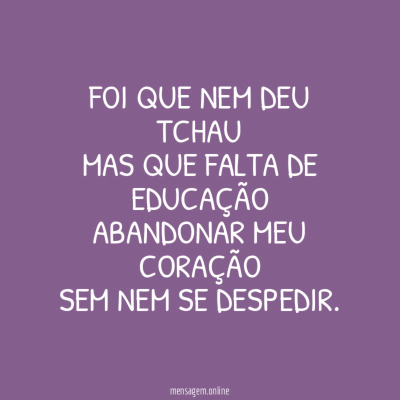 Foi que nem deu tchau Mas que falta de