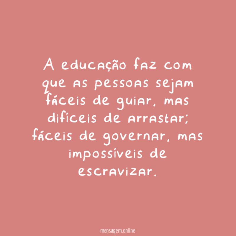 "A educação faz com que as pessoas sejam
