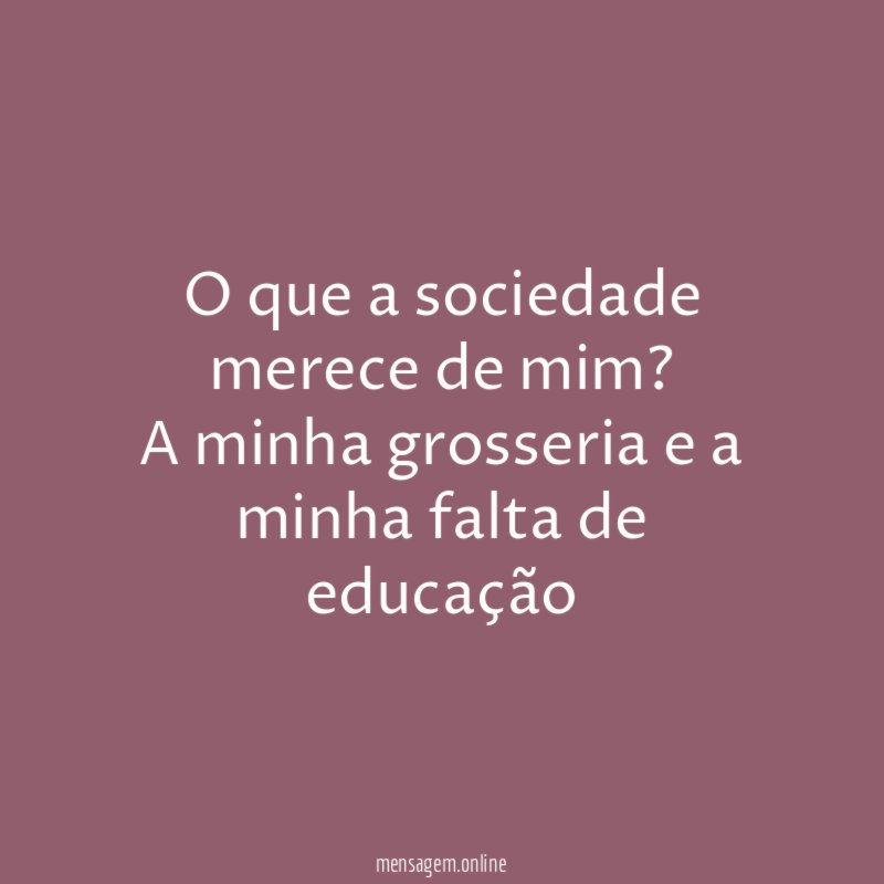 O que a sociedade merece de mim