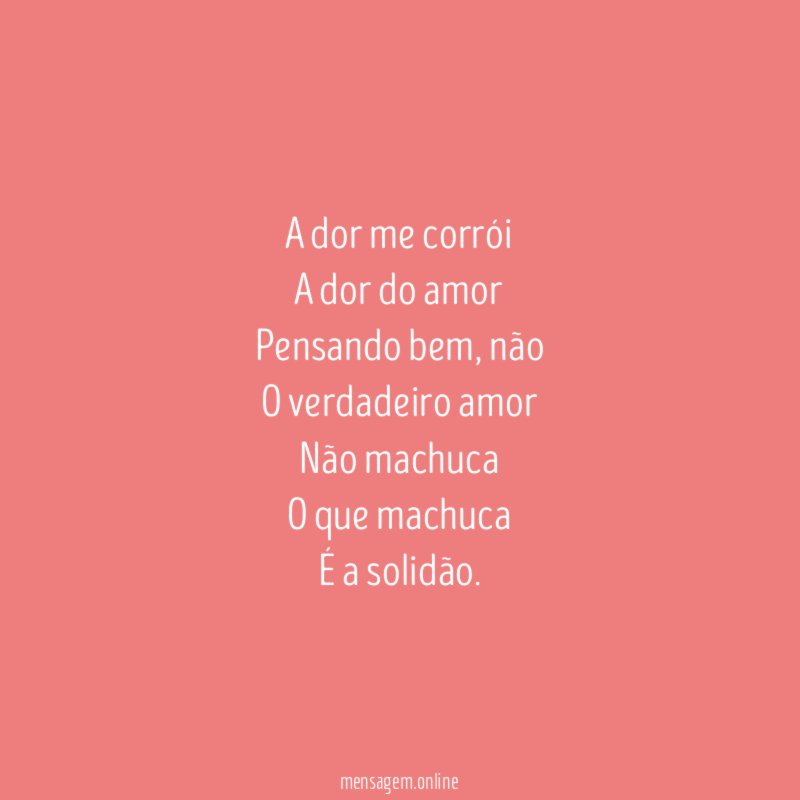 A dor me corrói A dor do amor Pensando bem