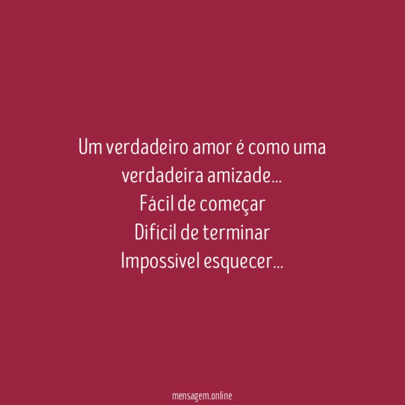 Um verdadeiro amor é como uma verdadeira amizade