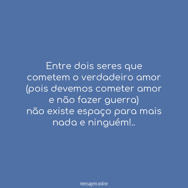 Entre dois seres que cometem o verdadeiro amor (pois