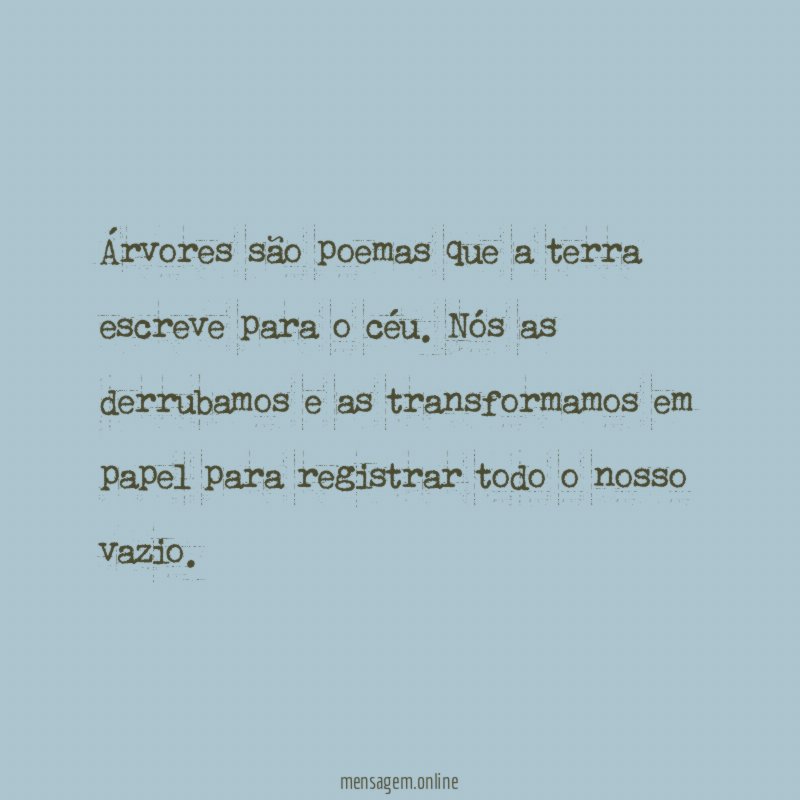 Árvores são poemas que a terra escreve para o céu
