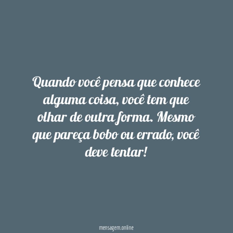 Quando você pensa que conhece alguma coisa