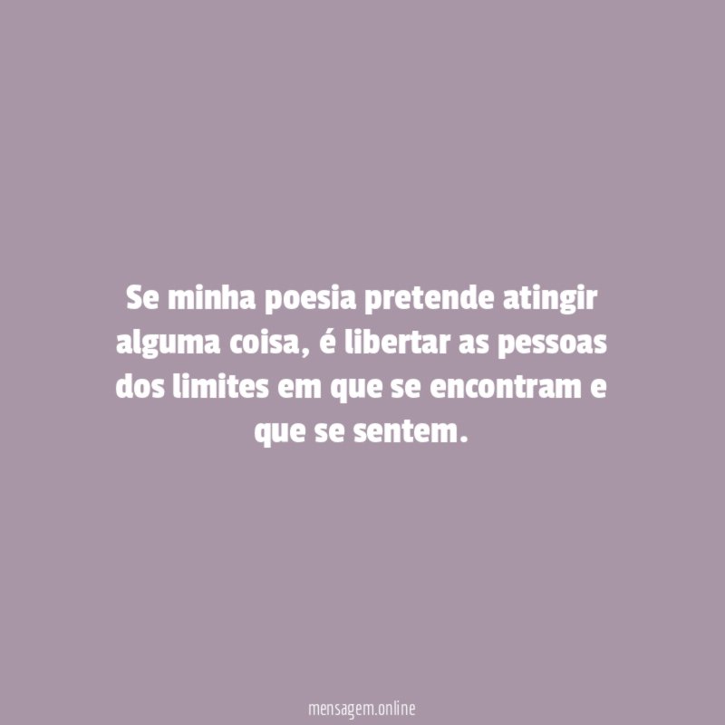 Se minha poesia pretende atingir alguma coisa