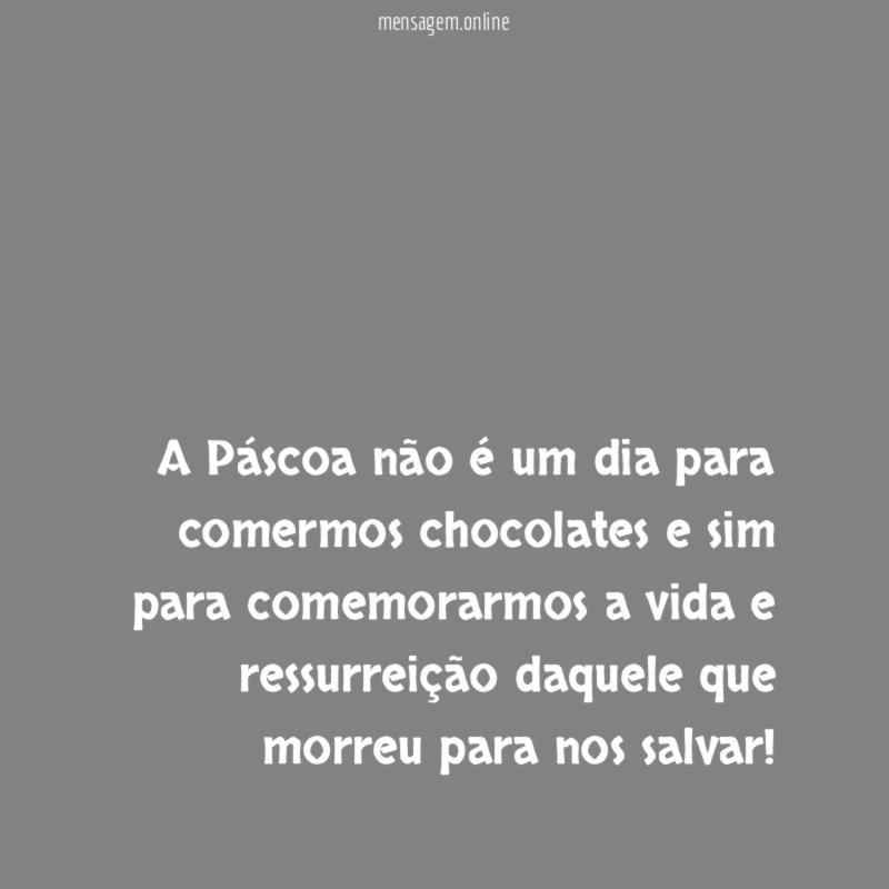 A Páscoa não é um dia para comermos