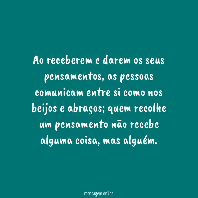 Ao receberem e darem os seus pensamentos