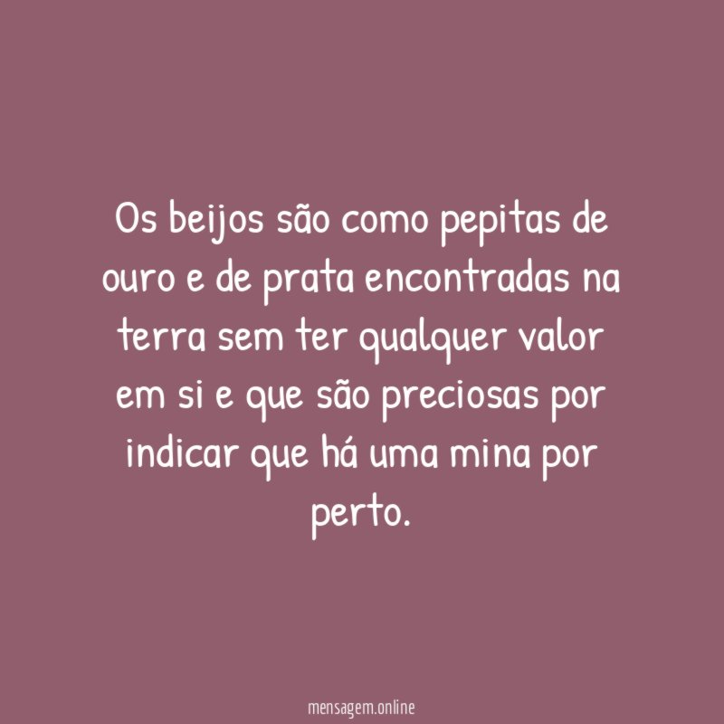 Os beijos são como pepitas de ouro