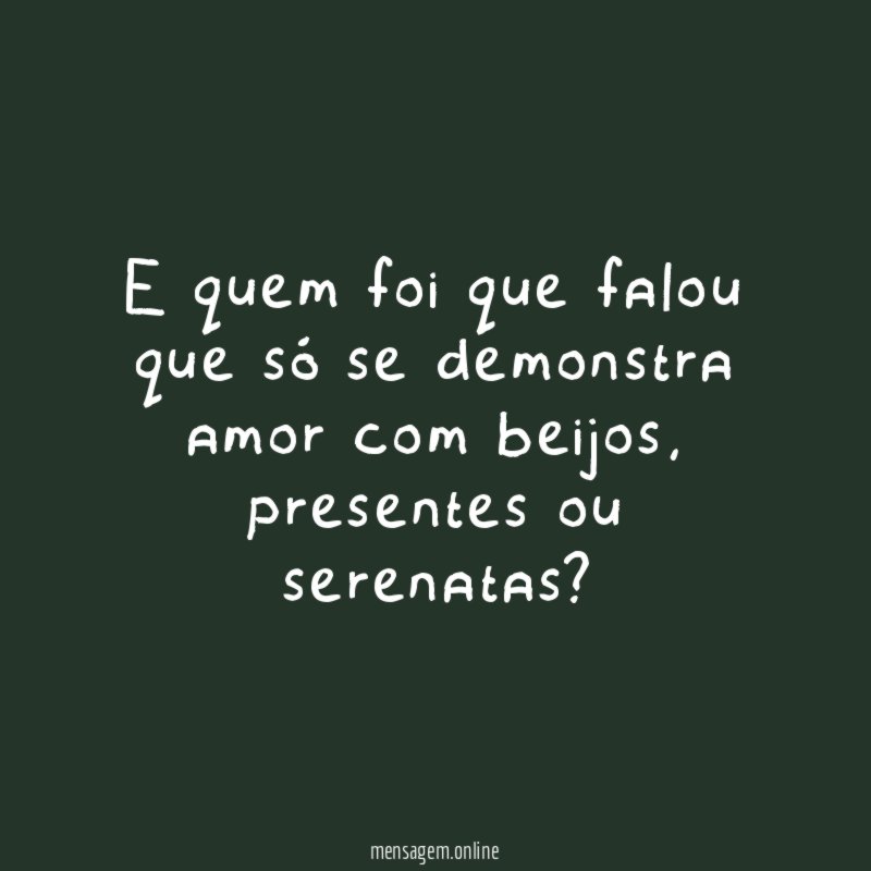 E quem foi que falou que só se demonstra amor com beijos