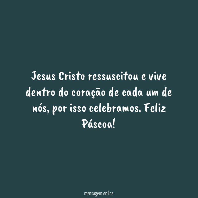 Jesus Cristo ressuscitou e vive dentro do coração