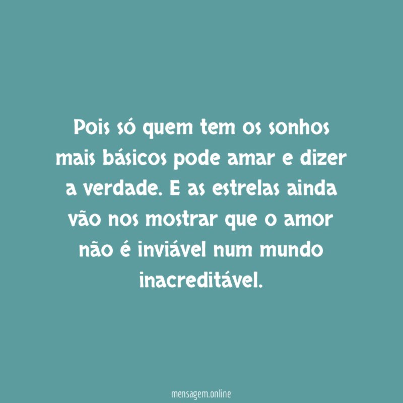 Pois só quem tem os sonhos mais básicos