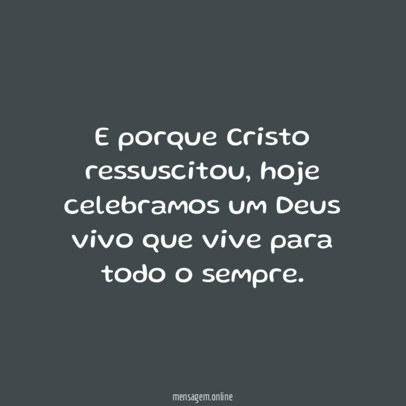 E porque Cristo ressuscitou