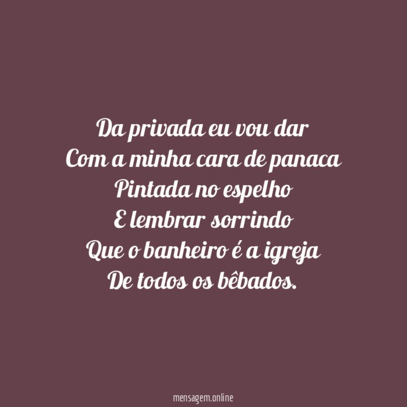 Da privada eu vou dar Com a minha cara