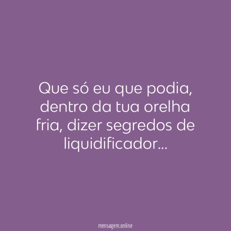 Que só eu que podia