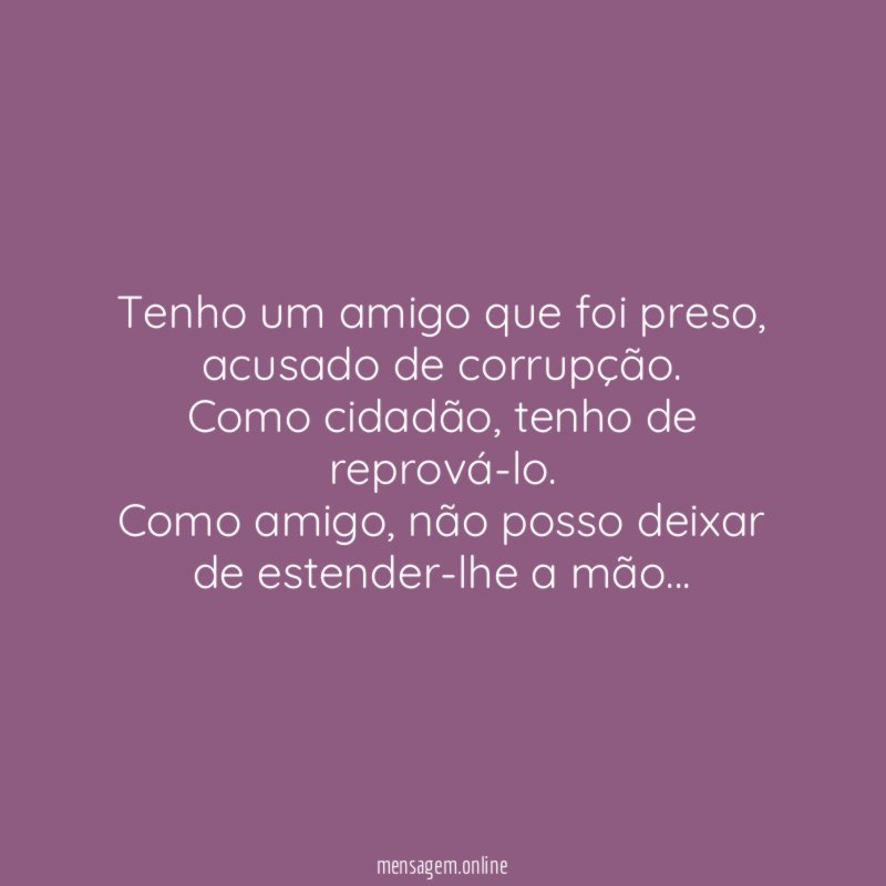 Tenho um amigo que foi preso
