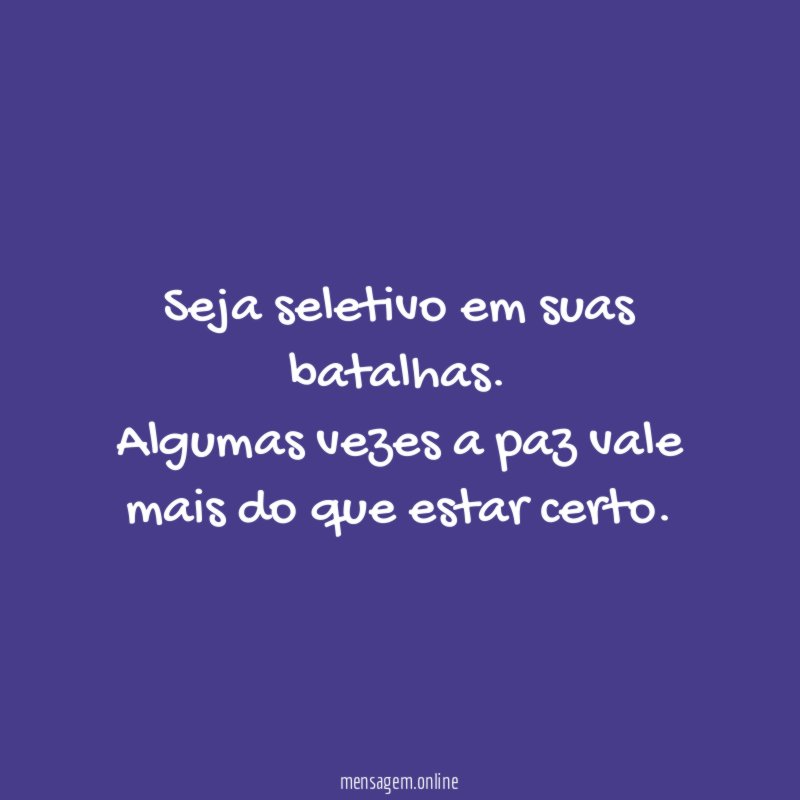 Seja seletivo em suas batalhas