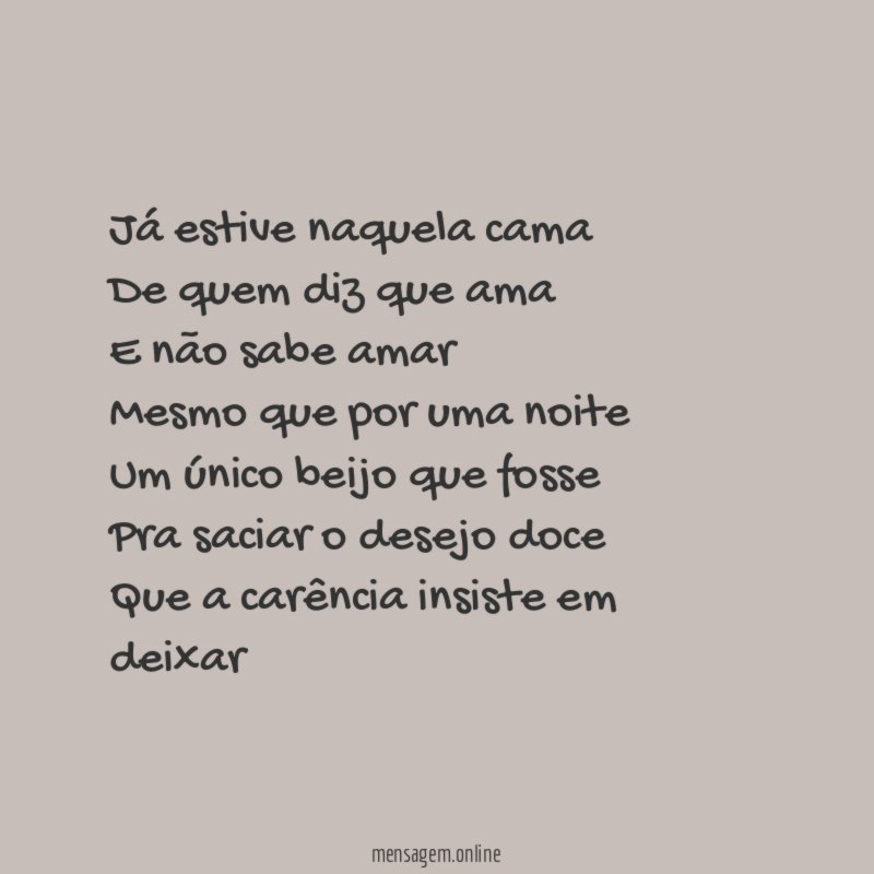 Já estive naquela cama De quem diz que ama E