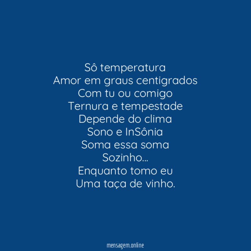 Sô temperatura Amor em graus centigrados Com tu ou comigo Ternura