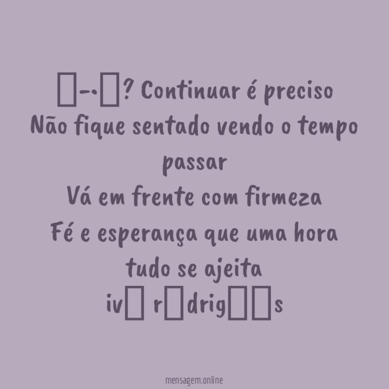 ╭•⊰? Continuar é preciso Não fique sentado vendo