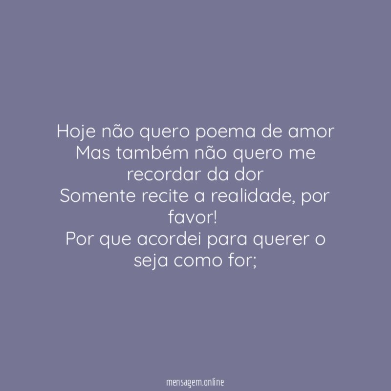 Hoje não quero poema de amor Mas também não
